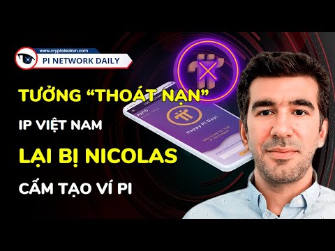 Tưởng “Thoát Nạn” IP Việt Nam Lại Bị Nicolas Cấm Tạo Ví Pi