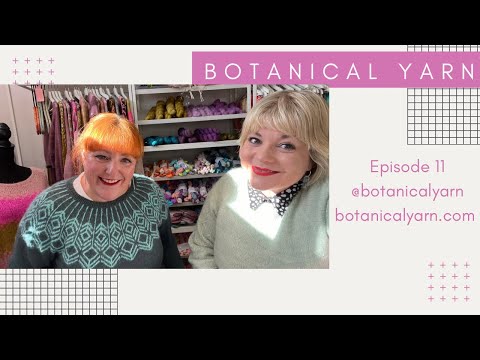 Botanical Yarn Knitting Crafting Podcast Episode 11 - Ardsitka  + West Knits MKAL kits + Wool & Folk