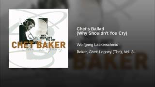 Chet's Ballad (Why Shouldn't You Cry)