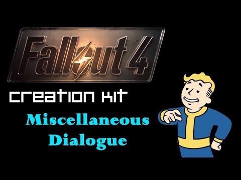 Fallout 4 Creation Kit Tutorial - Miscellaneous Dialogue