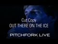 Cut Copy - Out There On The Ice - Pitchfork ...