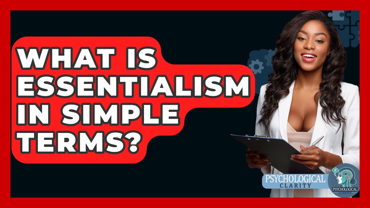 What Is Essentialism In Simple Terms? - Philosophy Beyond