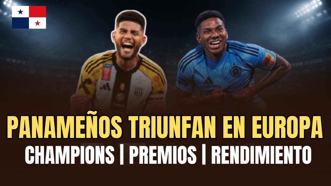 Panameños TRIUNFARON en Europa en 2026: clasificación a Champions, Europa League, premios y más