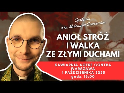 ANIOŁ STRÓŻ I WALKA ZE ZŁYMI DUCHAMI | ks. Mateusz Szerszeń w Agere Contra
