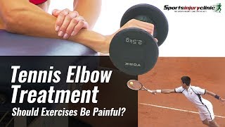 Tennis Elbow Treatment - Should Exercises Be Painful?