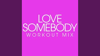 Love Somebody (Workout Remix Radio Edit)