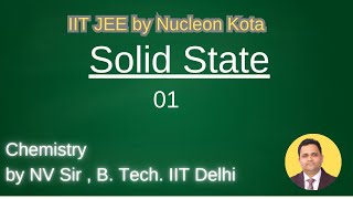 Solid state -01 by NV sir B. Tech. From IIT Delhi @ Nucleon IIT JEE NEET Kota