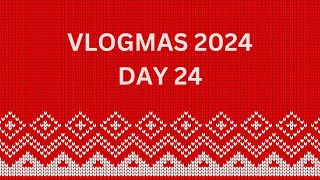 Vlogmas 2024 | Day 24 | December 24th 2024