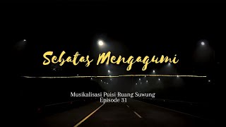 Download lagu Sebatas Mengagumi || Musikalisasi Puisi Ruang Suwung mp3