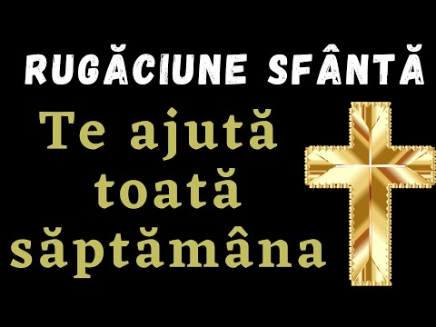 Rugaciunea zilei - Te ajuta toata saptamana