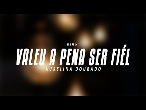 AURELINA DOURADO - VALEU A PENA SER FIEL  (VOZ COM LEGENDA)
