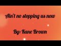 Kane Brown - Ain't No Stopping Us Now (Lyric Video)