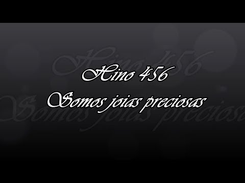 Hino 456   Somos joias preciosas
