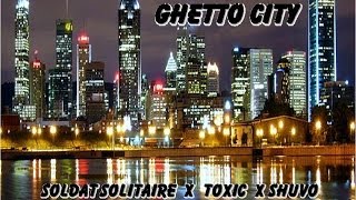 Soldat Solitaire ft.Toxic ft. Shuvo -Ghetto city