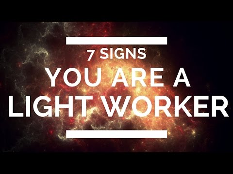 Lightworkers Awakening: (7- Signs You Are A Lightworker)