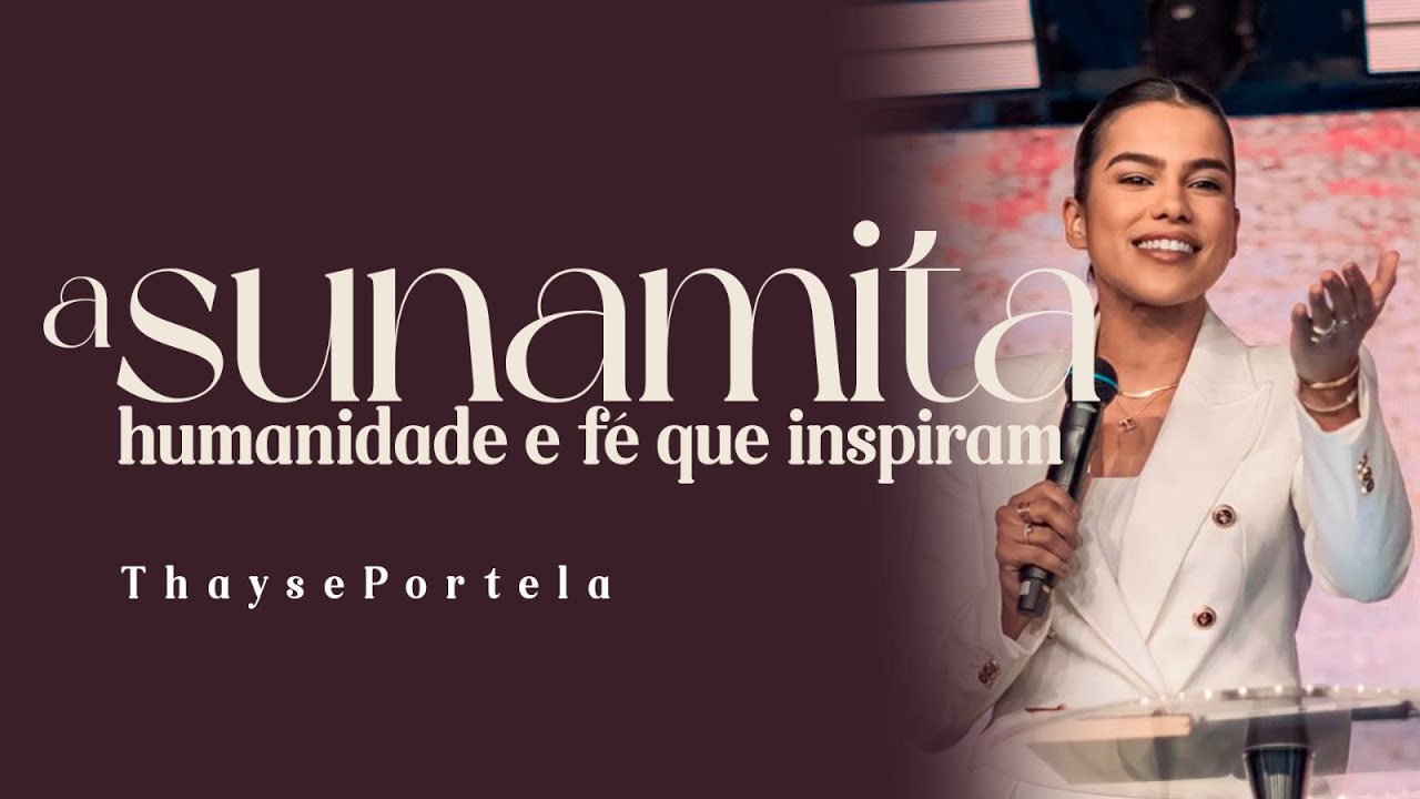 A SUNAMITA - HUMANIDADE E FÉ QUE INSPIROU | THAYSE PORTELA