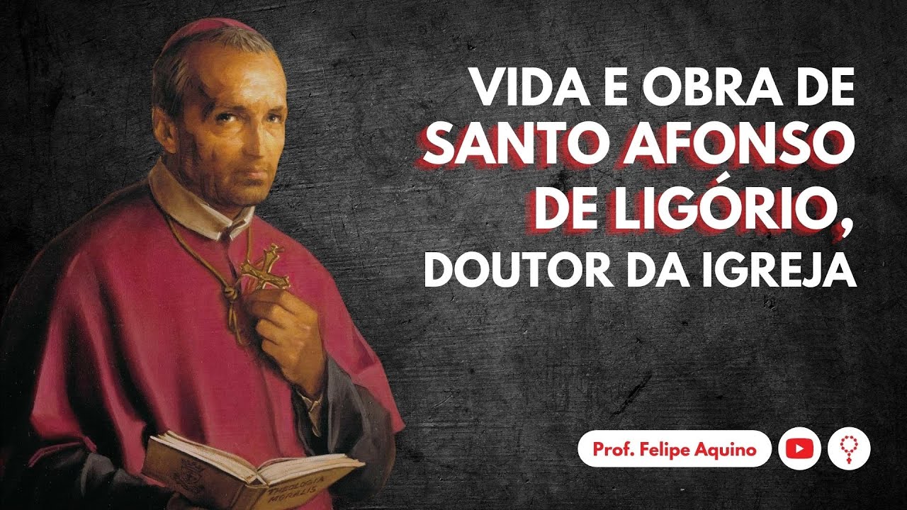 VIDA E OBRA DE SANTO AFONSO DE LIGÓRIO, DOUTOR DA IGREJA