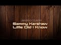 Sammy Kershaw   Little Did I Know