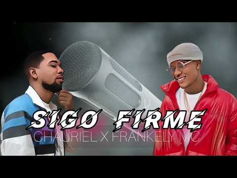 SIGO FIRME🫡 - CHAURIEL ❌ FRANKELY MC - (AudioREMIX)