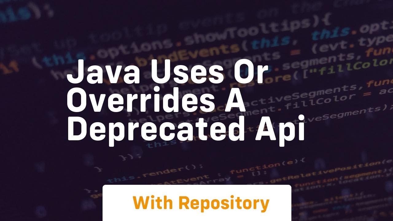 java uses or overrides a deprecated api