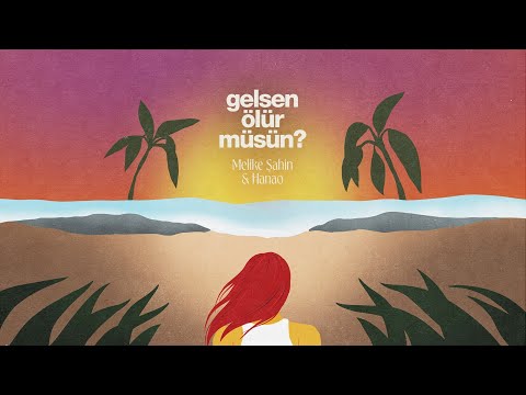 Gelsen Ölür Müsün? - Melike Şahin