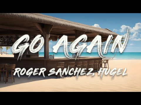 Roger Sanchez, HUGEL - Go Again (Lyrics)