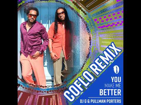 DJ G, Pullman Porters   You Make Me Better Coflo Remix