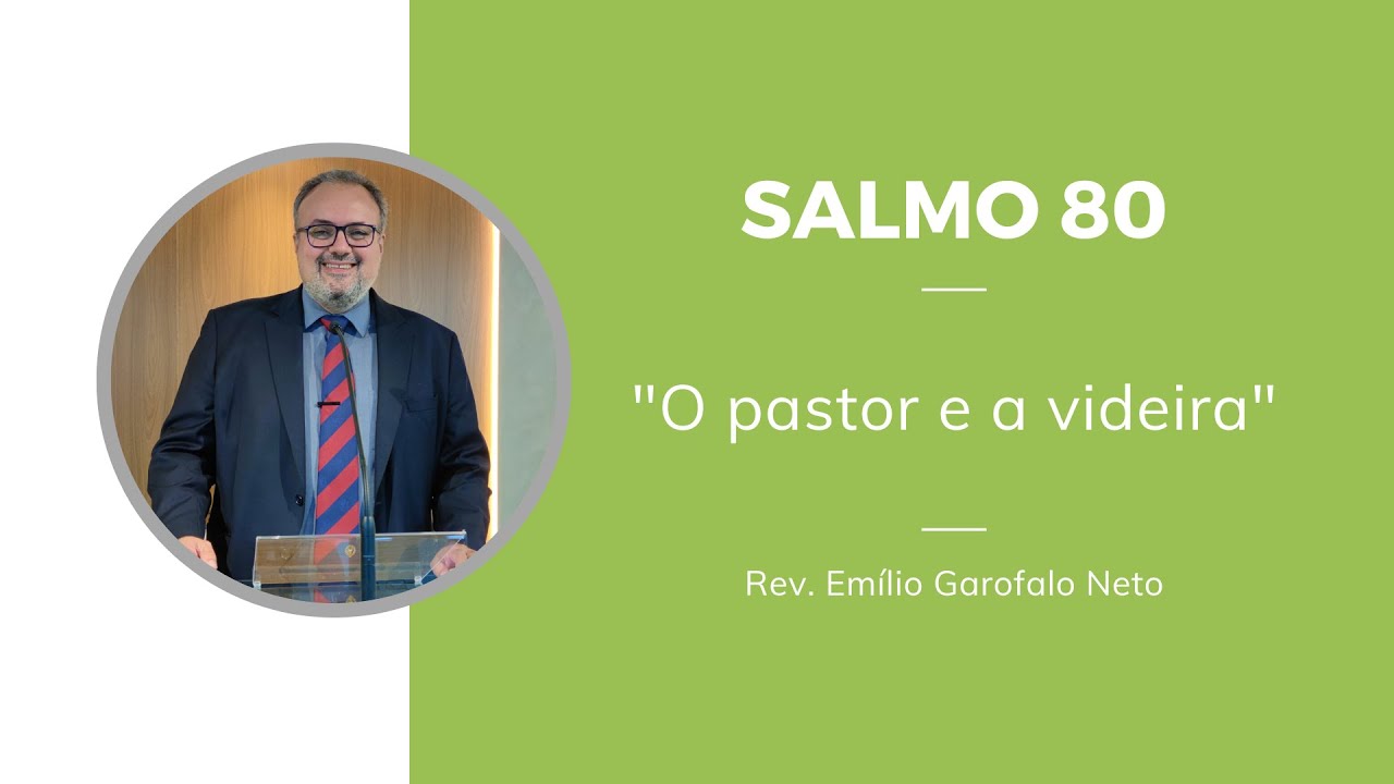 Salmo 80 - O pastor e a videira - Rev. Emilio Garofalo Neto