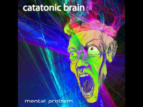 Catatonic Brain - Mental Problem