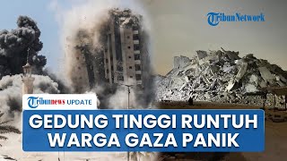 Penampakan Mencekam Gedung Pencakar Langit Tempat Warga Gaza Ngungsi Diratakan Israel, Warga Teriak