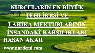 Hasan Akar - Nurcuların En Büyük Tehlikesi ve Lahika Mektublarının İnsandaki Karşılıkları