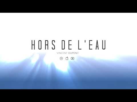 Vincent Dupont - Hors de l'eau (Audio)
