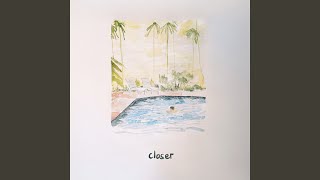 Closer