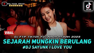 Download lagu DJ FYP TIKTOK ‼️ SEJARAH MUNGKIN BERULANG ‼️ SAYUNK I LOVE YOU - FDJ NADA ATIKAH mp3