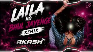 Download lagu Laila Ko Bhul Jayenge Remix _DJ AKASH DHILLA mp3