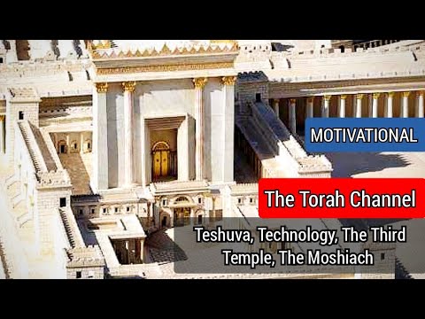 THE MOSHIACH - TESHUVA - THE THIRD TEMPLE - TECHNOLOGY