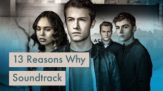 Top 10 Songs - 13 Reasons Why - Soundtrack