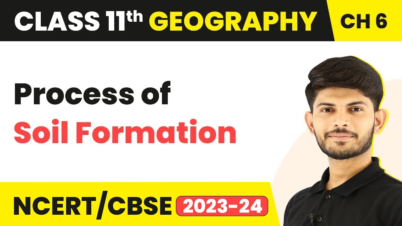 Process of Soil Formation - Geomorphic Processes | Class 11 Geography