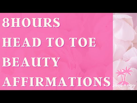 BEAUTY Affirmations From Head To Toe - 8 Hours MEGA TAPE- Full body Glow-up