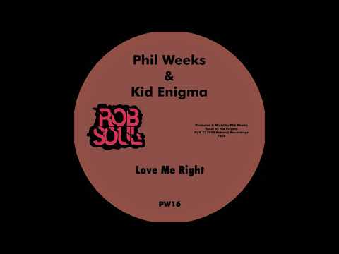 Phil Weeks & Kid Enigma - Love Me Right (Alternative Mix) - Robsoul