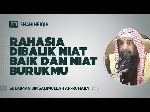 Rahasia Dibalik Niat Baik Dan Niat Burukmu - Syaikh Sulaiman Ar-Ruhaily