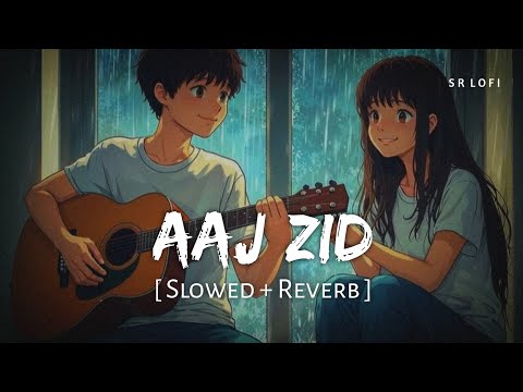 Aaj Zid (Slowed + Reverb) | Arijit Singh | Aksar 2 | SR Lofi