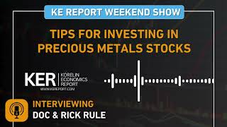 Weekend Show - Doc & Rick Rule - Tips For Investing In Precious Metals Stocks