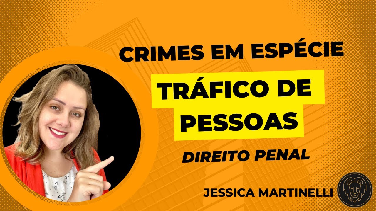 Crimes em espécie: Tráfico de pessoas (Art. 149-A, do CP)