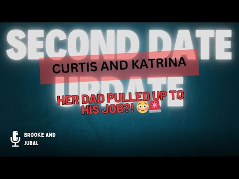 Second Date Update Curtis and Katrina Full Episode - HER DAD PULLED UP TO HIS JOB?! 😳🚨