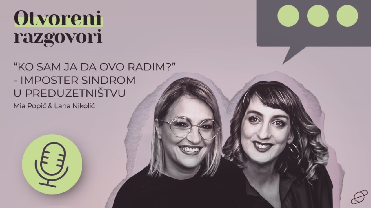 “Ko sam ja da ovo radim?”: Imposter sindrom u preduzetništvu - Lana Nikolić & Mia Popić