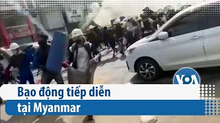 Bạo động tiếp diễn tại Myanmar (VOA)