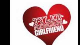 Girlfriend - Tyler Medeiros
