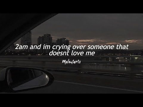 songs i listen to at 2am when im crying over someone that doesnt ...