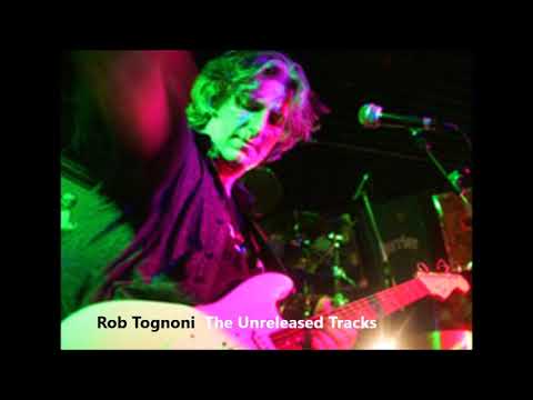 Rob Tognoni - The Unreleased Tracks